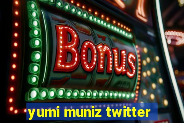 yumi muniz twitter