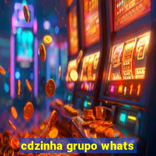 cdzinha grupo whats