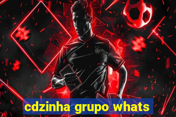 cdzinha grupo whats