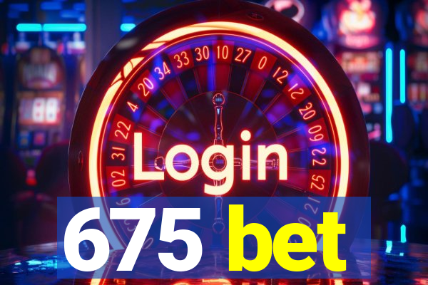 675 bet