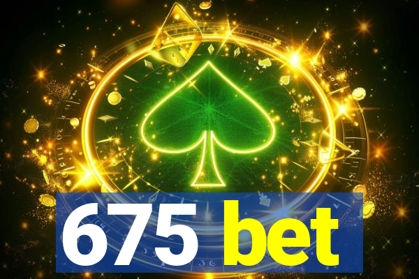 675 bet