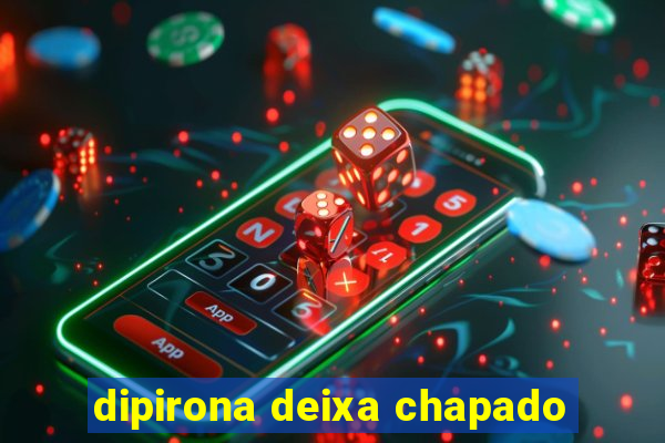 dipirona deixa chapado