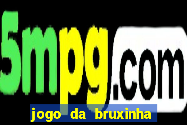 jogo da bruxinha que ganha dinheiro