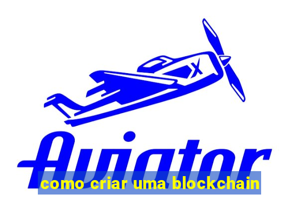 como criar uma blockchain