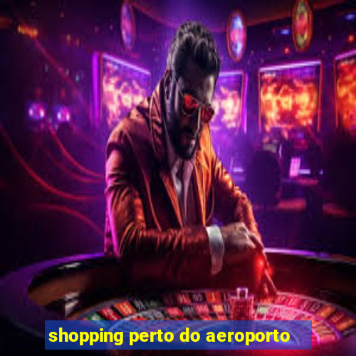 shopping perto do aeroporto