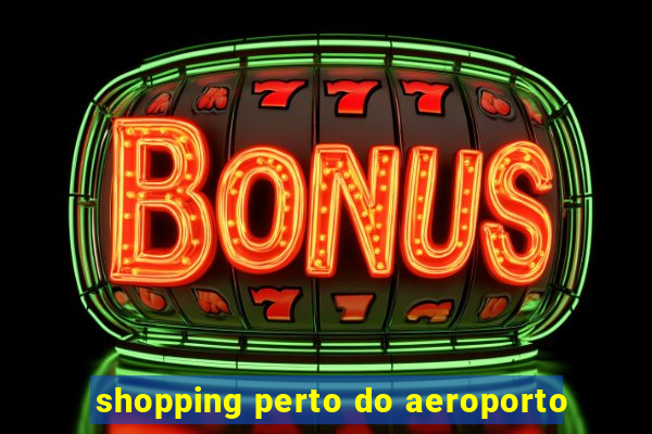 shopping perto do aeroporto