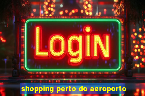 shopping perto do aeroporto