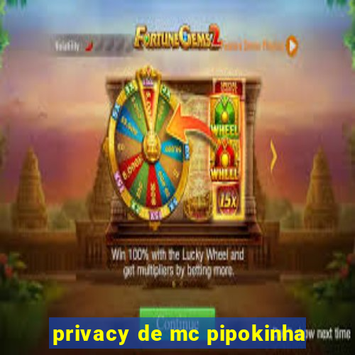 privacy de mc pipokinha