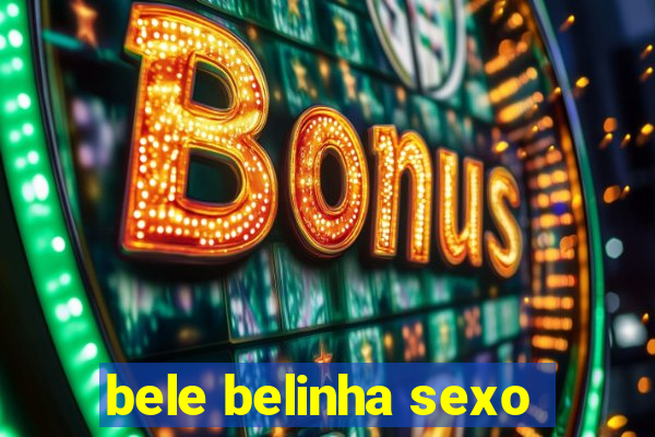 bele belinha sexo