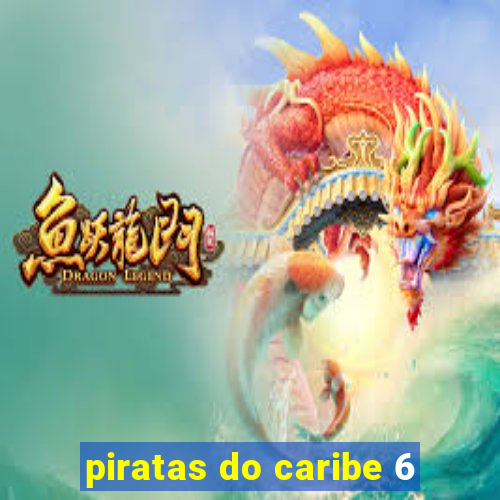 piratas do caribe 6