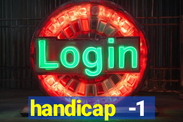 handicap -1 primeiro tempo