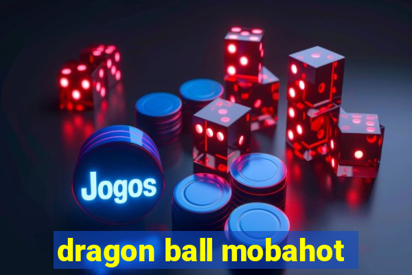 dragon ball mobahot