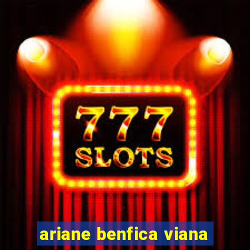 ariane benfica viana