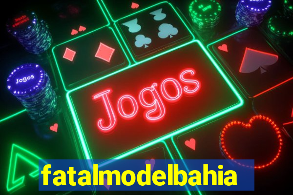 fatalmodelbahia