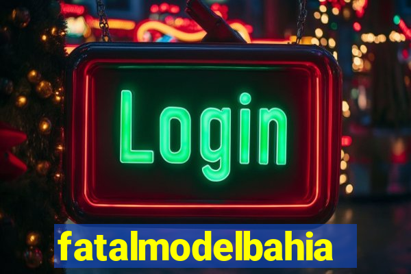 fatalmodelbahia