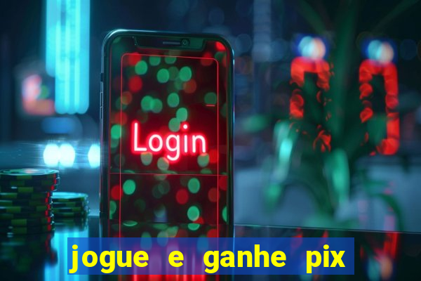 jogue e ganhe pix na hora