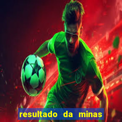 resultado da minas cap de hoje