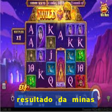 resultado da minas cap de hoje