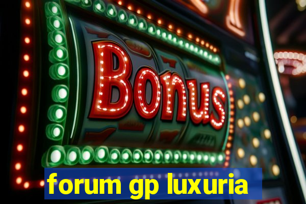 forum gp luxuria