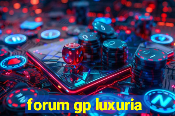 forum gp luxuria