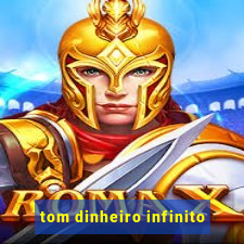 tom dinheiro infinito