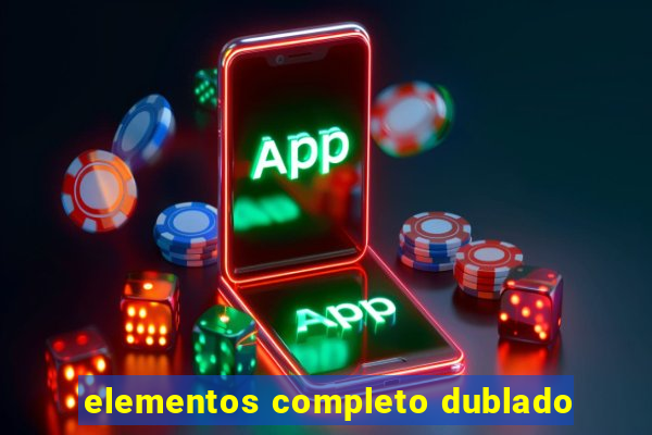 elementos completo dublado