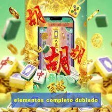 elementos completo dublado