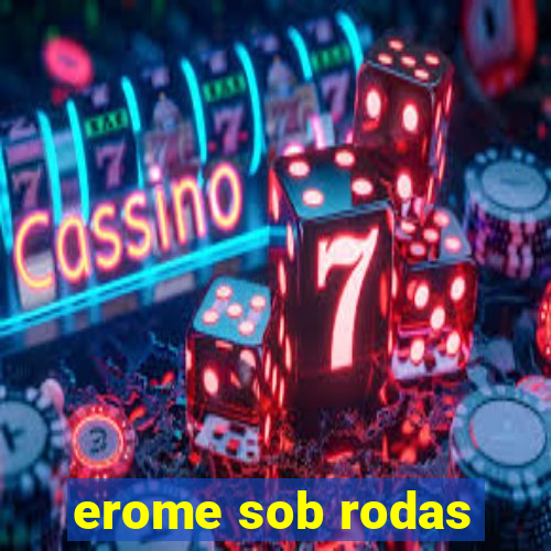 erome sob rodas