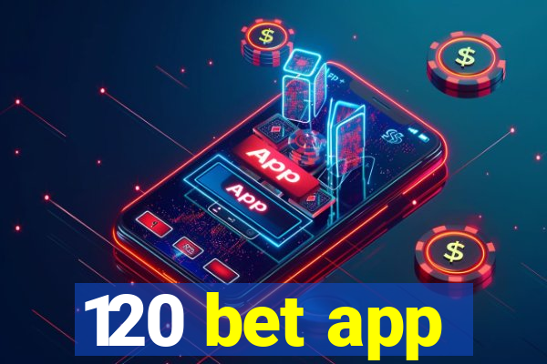 120 bet app