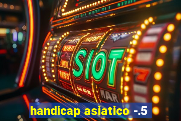 handicap asiatico -.5