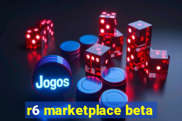 r6 marketplace beta