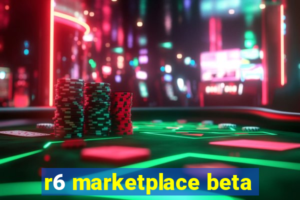 r6 marketplace beta