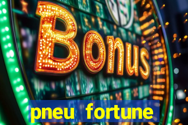 pneu fortune reclame aqui