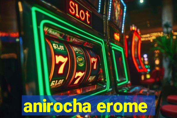 anirocha erome