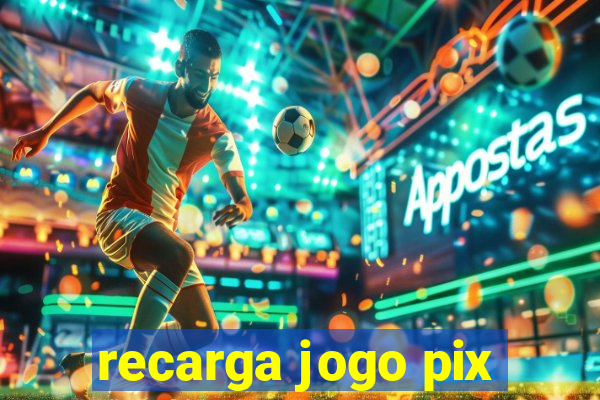 recarga jogo pix