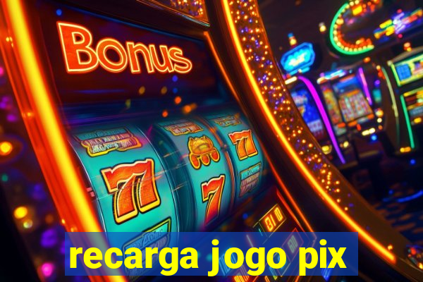 recarga jogo pix