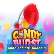 onde assistir malcolm