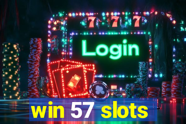 win 57 slots