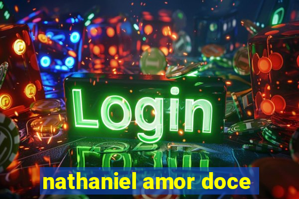 nathaniel amor doce