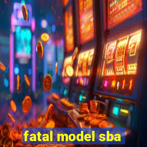 fatal model sba