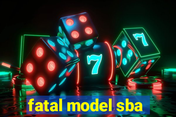 fatal model sba