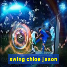 swing chloe jason