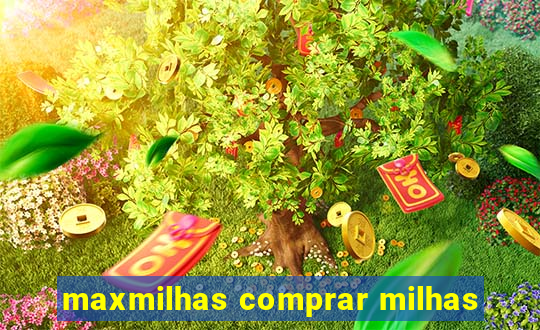 maxmilhas comprar milhas