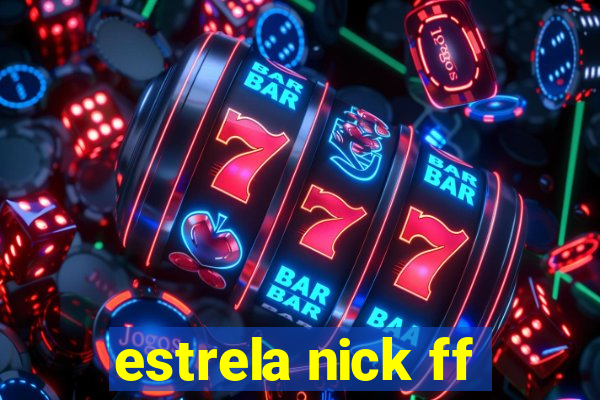 estrela nick ff