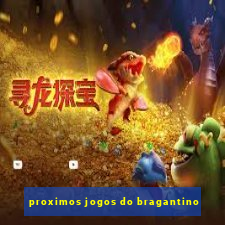 proximos jogos do bragantino