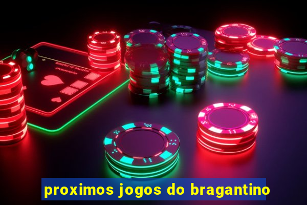 proximos jogos do bragantino