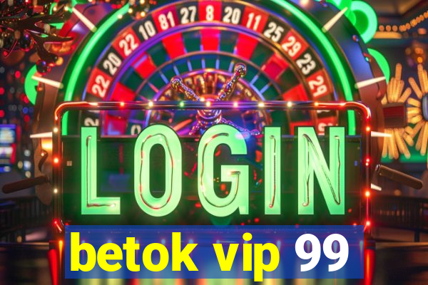 betok vip 99