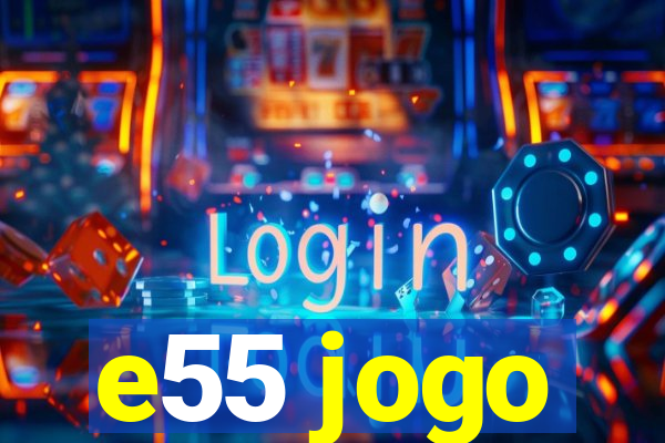 e55 jogo