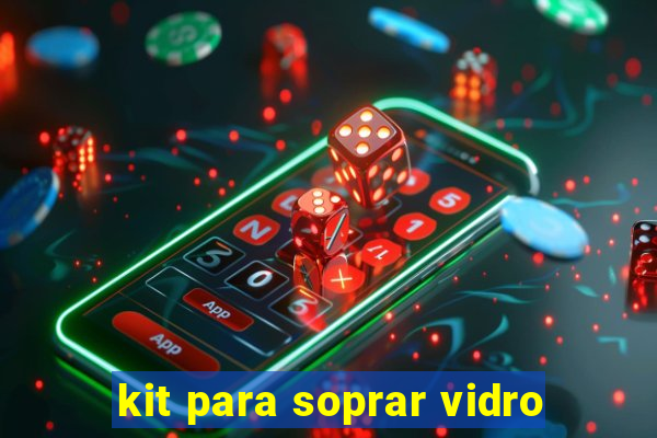 kit para soprar vidro