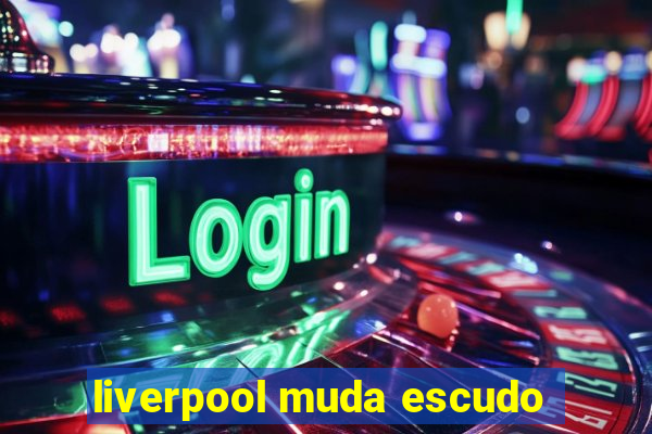 liverpool muda escudo